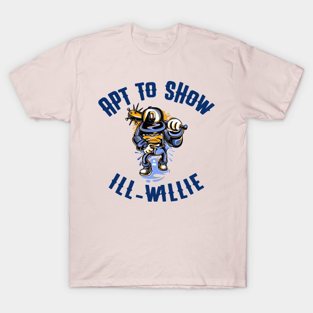 Apt to Show Ill-Willie T-Shirt by OldTony